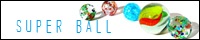 SUPER BALL